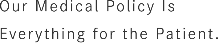 西鉄久留米駅から徒歩5分の歯医者・矯正歯科・インプラント「菊池歯科矯正歯科医院」|Our Medical Policy Is<br>Everything for Patient.